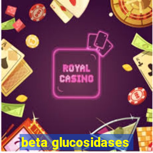 beta glucosidases